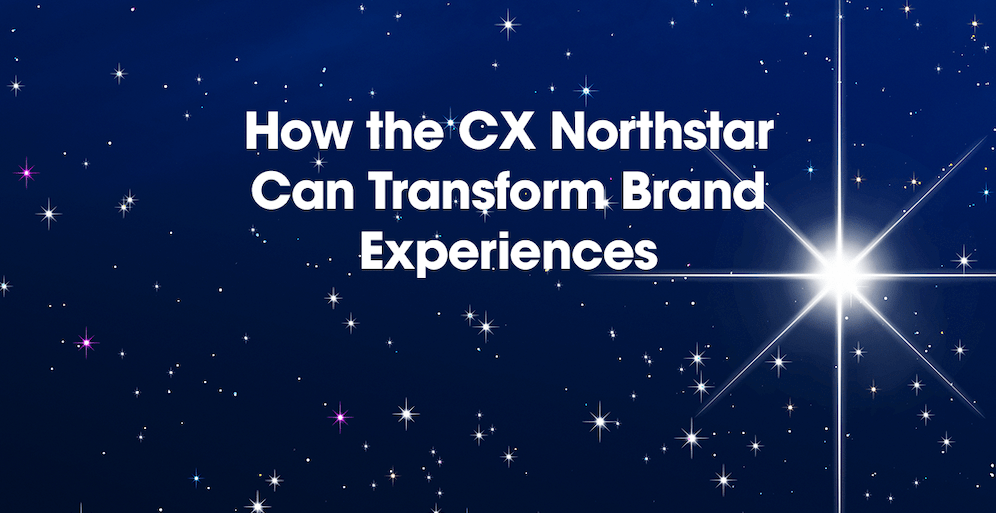 How a CX Northstar Vision Can Transform Your Brand